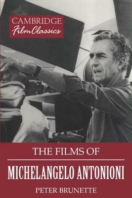 The Films of Michelangelo Antonioni - Peter Brunette - cover