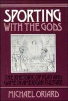 Sporting with the Gods: The Rhetoric of Play and Game in American Literature