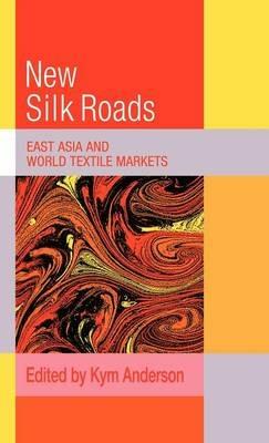 The New Silk Roads: East Asia and World Textile Markets - cover