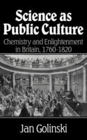 Science as Public Culture: Chemistry and Enlightenment in Britain, 1760–1820 - Jan Golinski - cover