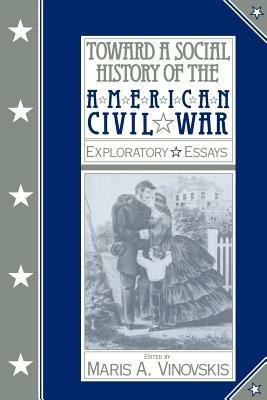 Toward a Social History of the American Civil War: Exploratory Essays - cover