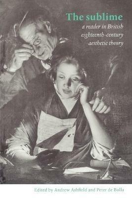 The Sublime: A Reader in British Eighteenth-Century Aesthetic Theory - cover