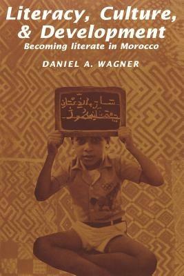 Literacy, Culture and Development: Becoming Literate in Morocco - Daniel A. Wagner - cover