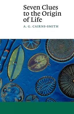 Seven Clues to the Origin of Life: A Scientific Detective Story - A. G. Cairns-Smith - cover
