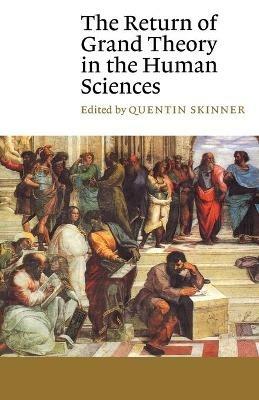 The Return of Grand Theory in the Human Sciences - cover
