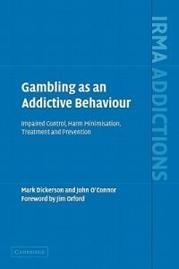 Gambling as an Addictive Behaviour: Impaired Control, Harm Minimisation, Treatment and Prevention - Mark Dickerson,John O'Connor - cover