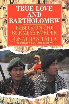 True Love and Bartholomew: Rebels on the Burmese Border - Jonathan Falla - cover