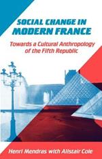 Social Change in Modern France: Towards a Cultural Anthropology of the Fifth Republic