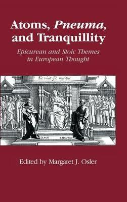 Atoms, Pneuma, and Tranquillity: Epicurean and Stoic Themes in European Thought - cover