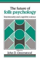 The Future of Folk Psychology: Intentionality and Cognitive Science - cover