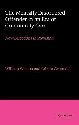The Mentally Disordered Offender in an Era of Community Care: New Directions in Provision - cover