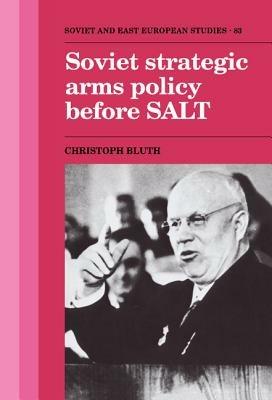 Soviet Strategic Arms Policy before SALT - Christoph Bluth - cover