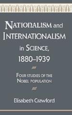 Nationalism and Internationalism in Science, 1880–1939: Four Studies of the Nobel Population