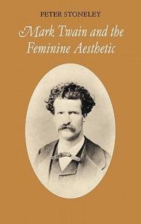 Mark Twain and the Feminine Aesthetic - Peter Stoneley - cover