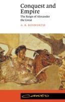 Conquest and Empire: The Reign of Alexander the Great - A. B. Bosworth - cover