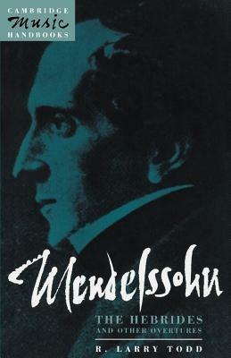 Mendelssohn: The Hebrides and Other Overtures - R. Larry Todd - cover