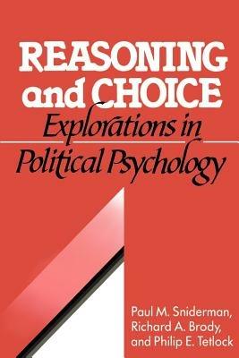 Reasoning and Choice: Explorations in Political Psychology - Paul M. Sniderman,Richard A. Brody,Phillip E. Tetlock - cover