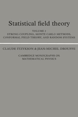 Statistical Field Theory: Volume 2, Strong Coupling, Monte Carlo Methods, Conformal Field Theory and Random Systems - Claude Itzykson,Jean-Michel Drouffe - cover