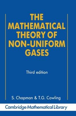 The Mathematical Theory of Non-uniform Gases: An Account of the Kinetic Theory of Viscosity, Thermal Conduction and Diffusion in Gases - Sydney Chapman,T. G. Cowling - cover