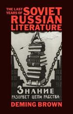 The Last Years of Soviet Russian Literature: Prose Fiction 1975-1991