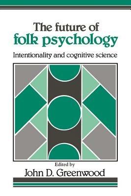 The Future of Folk Psychology: Intentionality and Cognitive Science - cover