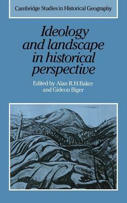 Ideology and Landscape in Historical Perspective: Essays on the Meanings of some Places in the Past - cover