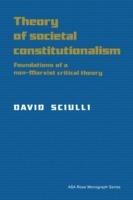 Theory of Societal Constitutionalism: Foundations of a Non-Marxist Critical Theory - David Sciulli - cover