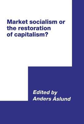 Market Socialism or the Restoration of Capitalism? - cover