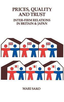Price, Quality and Trust: Inter-firm Relations in Britain and Japan - Mari Sako - cover
