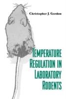 Temperature Regulation in Laboratory Rodents - Christopher J. Gordon - cover