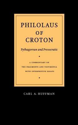 Philolaus of Croton: Pythagorean and Presocratic: A Commentary on the Fragments and Testimonia with Interpretive Essays - Philolaus - cover