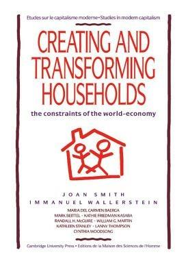 Creating and Transforming Households: The Constraints of the World-Economy - Joan Smith,Immanuel Wallerstein - cover