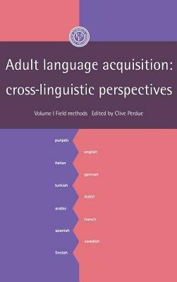 Adult Language Acquisition: Volume 1, Field Methods: Cross-Linguistic Perspectives - cover
