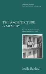 The Architecture of Memory: A Jewish-Muslim Household in Colonial Algeria, 1937–1962