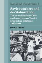 Soviet Workers and De-Stalinization: The Consolidation of the Modern System of Soviet Production Relations 1953–1964