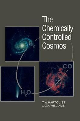 The Chemically Controlled Cosmos: Astronomical Molecules from the Big Bang to Exploding Stars - T. W. Hartquist,D. A. Williams - cover
