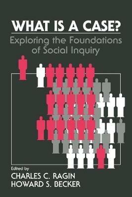 What Is a Case?: Exploring the Foundations of Social Inquiry - cover