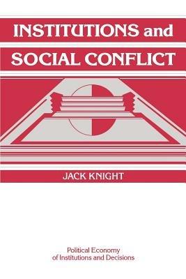 Institutions and Social Conflict - Jack Knight - cover