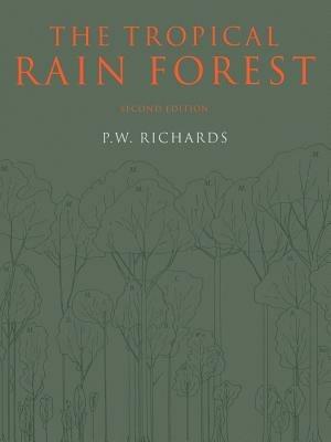 The Tropical Rain Forest: An Ecological Study - P. W. Richards - cover