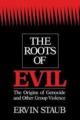 The Roots of Evil: The Origins of Genocide and Other Group Violence - Ervin Staub - cover