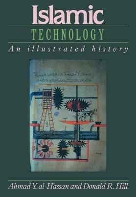 Islamic Technology: An Illustrated History - Ahmad Y. Al-Hassan,Donald R. Hill - cover