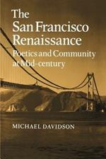 The San Francisco Renaissance: Poetics and Community at Mid-Century