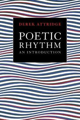 Poetic Rhythm: An Introduction - Derek Attridge - cover