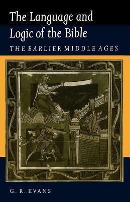 The Language and Logic of the Bible: The Earlier Middle Ages - G. R. Evans - cover