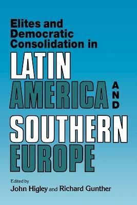 Elites and Democratic Consolidation in Latin America and Southern Europe - cover