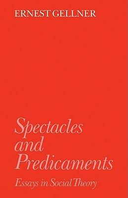 Spectacles and Predicaments: Essays in Social Theory - Ernest Gellner - cover