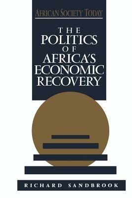 The Politics of Africa's Economic Recovery - Richard Sandbrook - cover