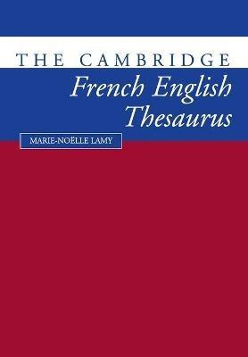 The Cambridge French-English Thesaurus - Marie-Noklle Lamy - cover