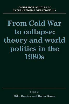 From Cold War to Collapse: Theory and World Politics in the 1980s - cover