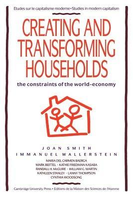 Creating and Transforming Households: The Constraints of the World-Economy - Joan Smith,Immanuel Wallerstein - cover